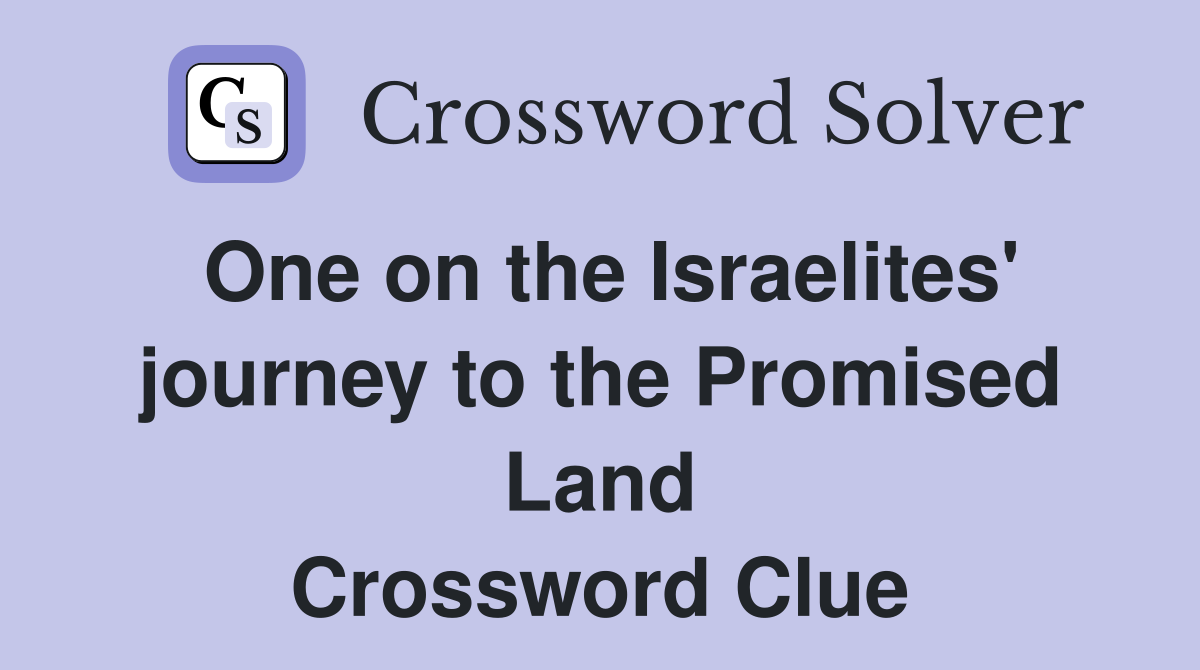 One on the Israelites' journey to the Promised Land Crossword Clue